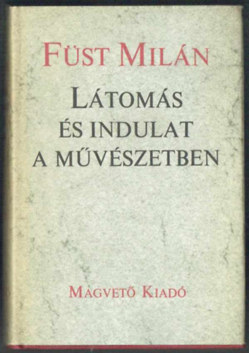 Fst Miln - Ltoms s indulat a mvszetben(harmadik kiads, Ungvri Tams szerkesztette)