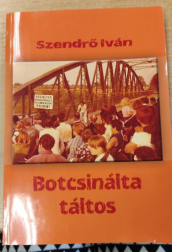 Szendr� Iv�n - Botcsin�lta t�ltos
