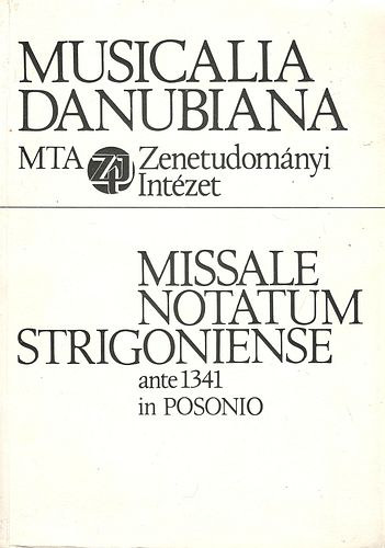 Musicalia Danubiana 1. - Missale notatum Strigoniense ante 1341 in Posonio