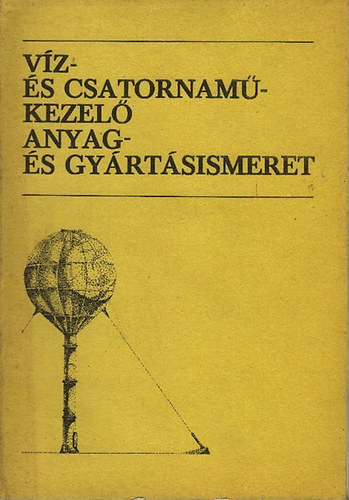 Hatfaludy B�lint; Zilay Ferencn� - V�z- �s csatornam�kezel� anyag- �s gy�rt�sismeret