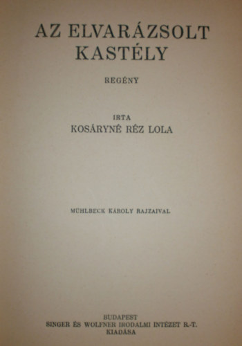 Kosryn Rz Lola; Meyer Konrd Ferdinnd; Plosy va; Bcskay Emil - Az elvarzsolt kastly - A kirly s az aprd - A tantnni - A vilgpusztt (egybektve)