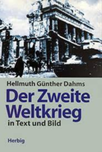 Hellmuth Gnther Dahms - Der Zweite Weltkrieg in Text und Bild