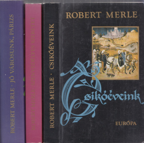 Robert Merle - 3db Robert Merle regny - Csikveink + Szenvedlyes szeretet + J vrosunk, Prizs