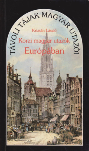 Krizs�n L�szl� - Korai magyar utaz�k Eur�p�ban
