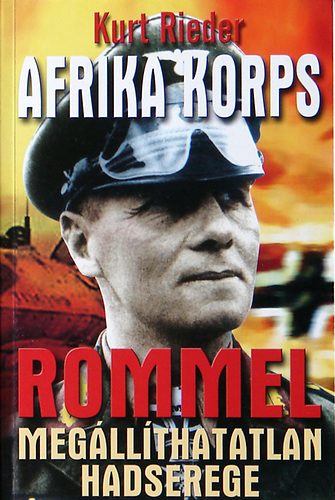 Kurt Rieder - Az Afrika Korps - Rommel megllthatatlan hadserege