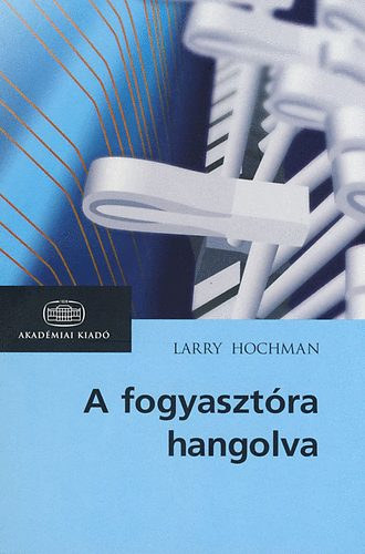 Larry Hochman - A fogyasztra hangolva - A kapcsolati hlzatok talakulsa
