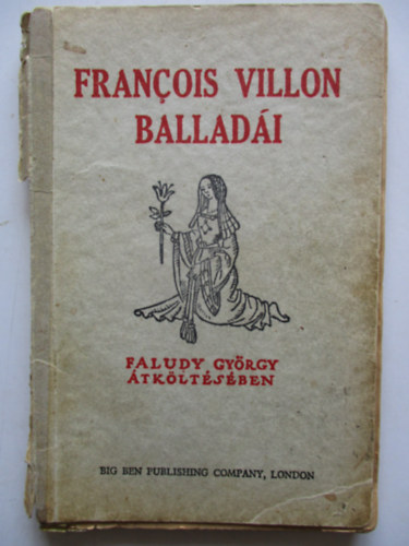 Faludy Gy�rgy Francois Villon - Francois Villon ballad�i Faludy Gy�rgy �tk�lt�s�ben