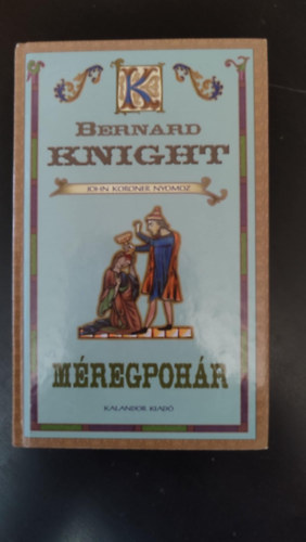 Bajtai Zolt�n  Bernard Knight (szerk.), Kamper Gergely (ford.) - M�regpoh�r - John Koroner nyomoz (The Poisoned Chalice) - Kamper Gergely ford�t�s�ban; Egyedi term�kfot�val