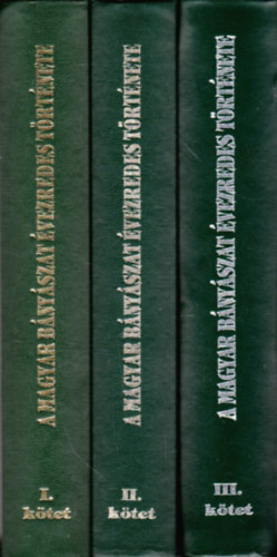Benke Istvn  (fszerkeszt) - A magyar bnyszat vezredes trtnete I-III.