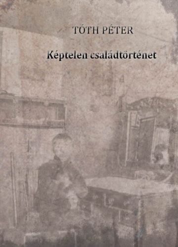 T�th P�ter - K�ptelen csal�dt�rt�net