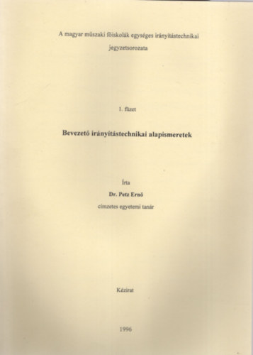 Dr. Petz Ern - Bevezet irnytstechnikai alapismeretek 1. fzet - A magyar mszaki fiskolk egysges irnytstechnikai jegyzetsorozata 1996