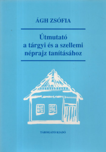 gh Zsfia - tmutat a trgyi s a szellemi nprajz tantshoz