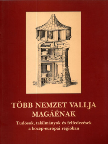 Endrei Walter  (szerkeszt�) - T�bb nemzet vallja mag��nak. Tud�sok, tal�lm�nyok �s felfedez�sek...