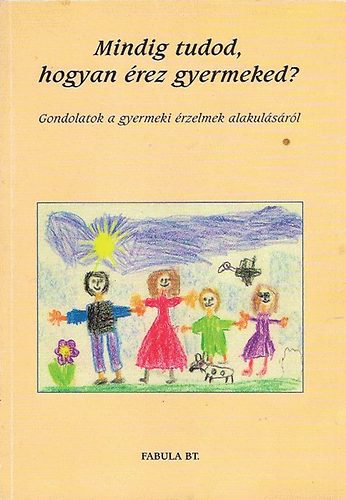 Varga; Szente; Gajdos; Körmöci; Mester; ... - Mindig tudod, hogyan érez gyermeked?