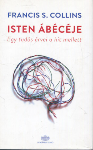 Francis S. Collins - Isten ábécéje - Egy tudós érvei a hit mellett