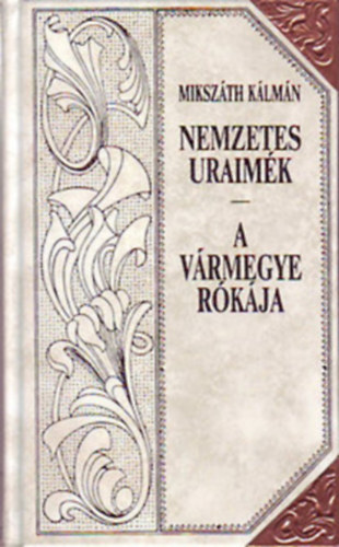 Mikszáth Kálmán - Nemzetes uraimék- A vármegye rókája 1.2 (Díszes sorozatkötésben, a sarkokon rézpánttal)