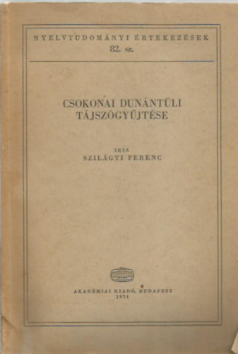 Szilgyi Ferenc - Csokonai dunntli tjszgyjtse (Nyelvtudomnyi rtekezsek 82.)