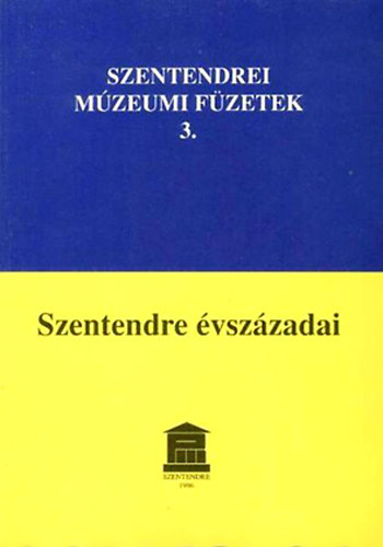 Szentendre �vsz�zadai - Szentendrei m�zeumi f�zetek 3.