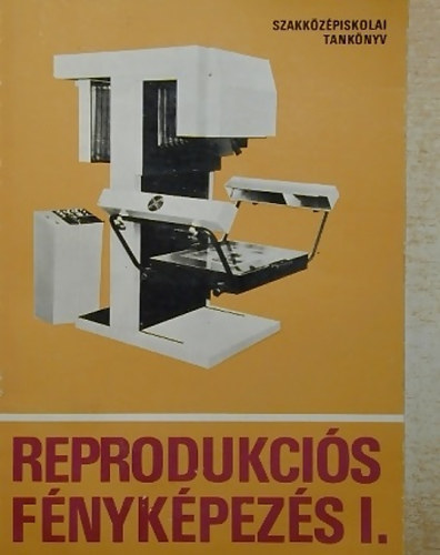 Teszár Jenő - Reprodukciós fényképezés I. A nyomdaipari szakk. isk. I. oszt. számára