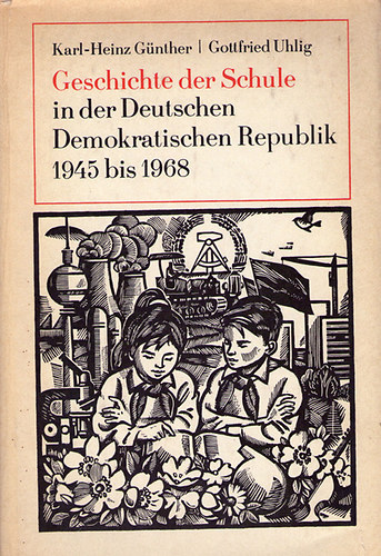 Karl-Heinz G�nther; Gottfried Uhling - Geschichte der Schule in der Deutschen Demokratischen Republik 1945 bis 68