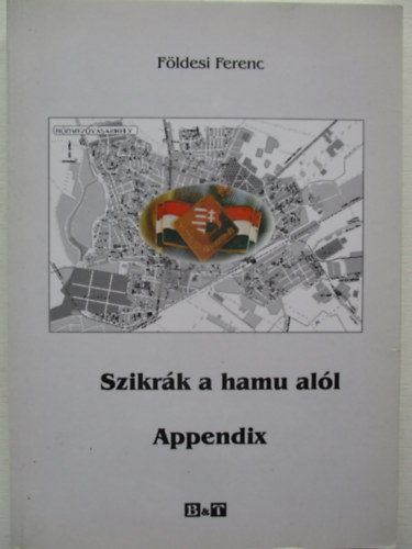 F�ldesi Ferenc - Szikr�k a hamu al�l - Appendix (Egy v�s�rhelyi nemzet�r 1956-ban)