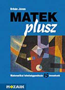 Urbán János - Matek plusz /Matematikai tehetséggondozás 15 éves korban/