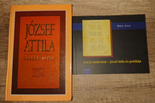 Bkay Antal Jzsef Attila - 2 knyv: Jzsef Attila szzes versei + Lra s modernits - Jzsef Attila n-potikja