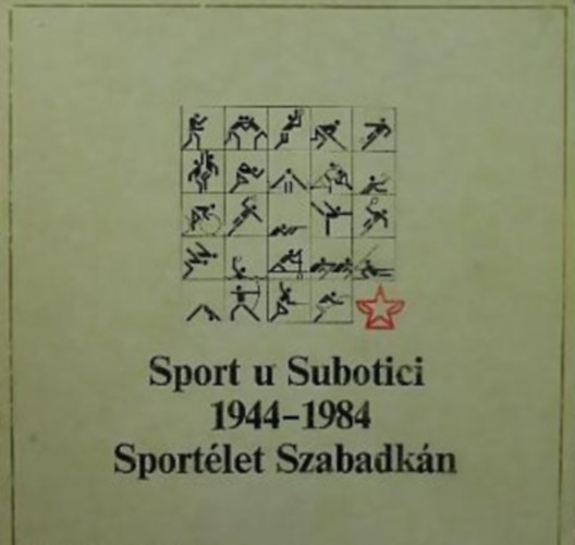Bosko Krstic - Sportlet Szabadkn 1944-1984