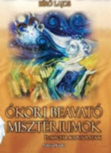 B�r� Lajos - �kori beavat� miszt�riumok �s magyar kapcsolataik