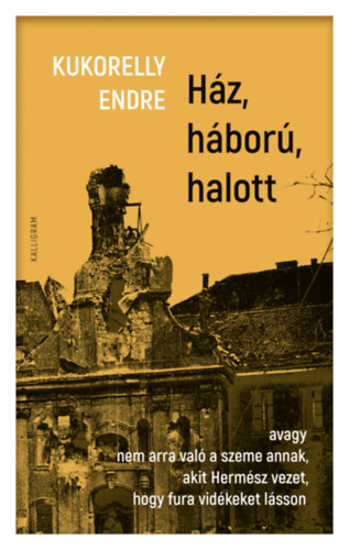 Kukorelly Endre - Hz, hbor, halott