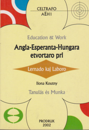 Ilona Koutny - Angla-Esperanta-Hunagara etvortaro pri (Lernado kaj Laboro) - Angol-Eszperantó-Magyar kisszótár (Tanulás és Munka)
