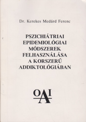 Dr. Kerekes Med�rd Ferenc - Pszichi�triai, epidemiol�giai m�dszerek felhaszn�l�sa a korszer� addiktol�gi�ban
