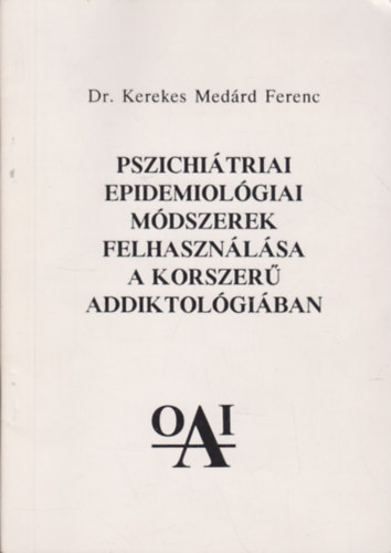 Dr. Kerekes Medrd Ferenc - Pszichitriai, epidemiolgiai mdszerek felhasznlsa a korszer addiktolgiban