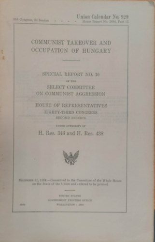 Alvin M. Bentley, Edvard J. Bonnin, Patrick J. Hillings, Ray J. Madden, Thadeus M. Machrowicz, Thomas J. Dodd, Michael A. Feighan Fred E. Busbey - COMMUNIST TAKEOVER AND OCCUPATION OF HUNGARY
