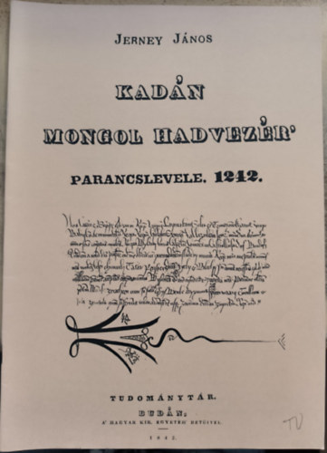 Jerney János - Kadán mongol hadvezér' parancslevele. 1242. (reprint)