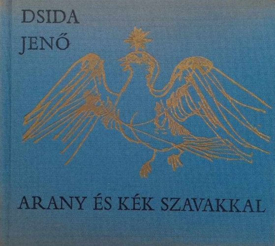 Dsida Jenő - Arany és kék szavakkal