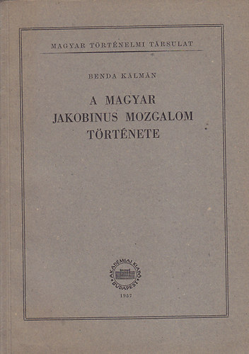 Benda K�lm�n - A magyar jakobinus mozgalom t�rt�nete
