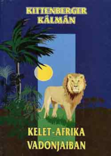 Kittenberger K�lm�n - Kelet-Afrika vadonjaiban