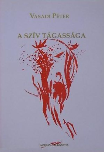 Vasadi Péter - A szív tágassága (Emberhalász könyvek)