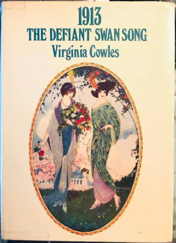 Virginia Cowles - 1913: The Defiant Swan Song