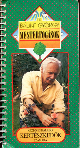 Dr. B�lint Gy�rgy - Dr. B�lint Gy�rgy: Mesterfog�sok (Kezd� �s halad� kert�szked�k sz�m�ra)