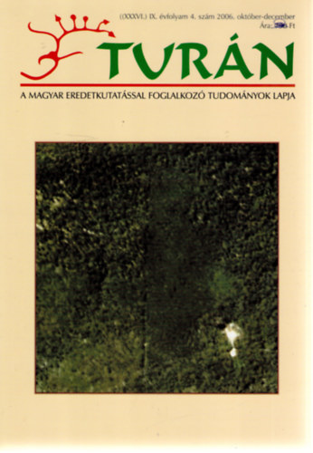 Turn [A magyar eredetkutatssal foglalkoz tudomnyok lapja] (XXXVI.) IX. vfolyam, 4. szm (2006. oktber-december)