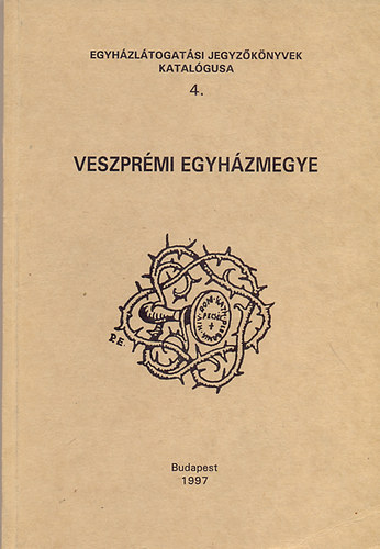 Dóka Klára (ööszeállította) - Veszprémi egyházmegye - Egyházlátogatási Jegyzőkönyvek katalógusa 4.