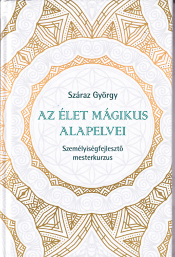 Szraz Gyrgy - Az let mgikus alapelvei