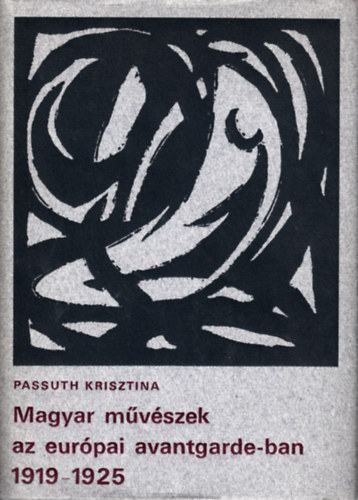 Passuth Krisztina - Magyar m�v�szek az eur�pai avantgarde-ban 1919-1925