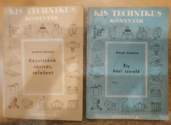 Bihari S�ndor Martin Selber - 2 db Kis technikus k�nyvt�r: K�sz�ts�nk t�v�r�t, telefont + Kis h�zi szerel�