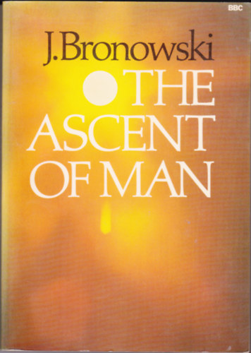 J. Bronowski - The Ascent of Man.