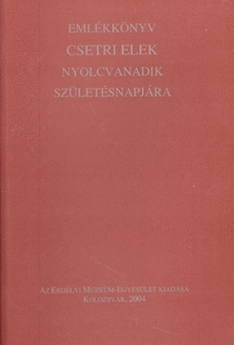 Pl Judit; Sipos Gbor  (szerk.) - Emlkknyv Csetri Elek nyolcvanadik szletsnapjra