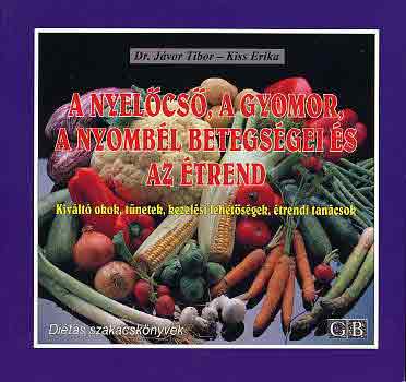 Dr. J�vor Tibor-Kiss Erika - A nyel�cs�, a gyomor, a nyomb�l betegs�gei �s az �trend