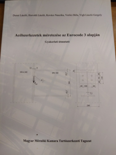 Horvth Lszl, Kovcs Nauzika, Verci Bla, Vigh Lszl Gergely Dunai Lszl - Aclszerkezetek mretezse az Eurocode 3 alapjn (Gyakorlati tmutat)